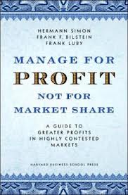 Book: Manage for Profit Not for Market Share – A Guide to Greater Profits in Highly Contested Markets